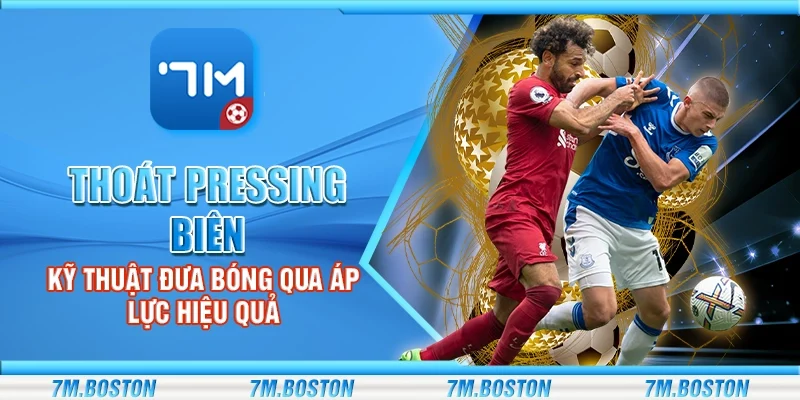 Thoát Pressing Biên - Kỹ Thuật Đưa Bóng Qua Áp Lực Hiệu Quả