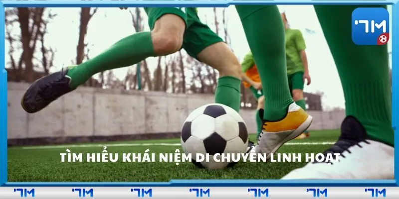 TÌm hiểu khái niệm di chuyển linh hoạt