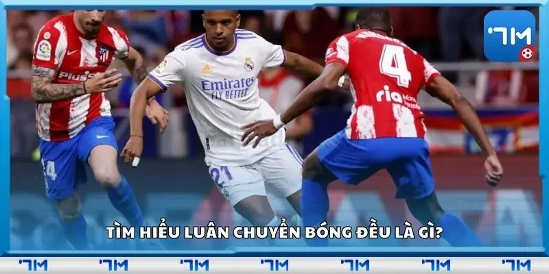 Tìm hiểu luân chuyển bóng đều là gì?