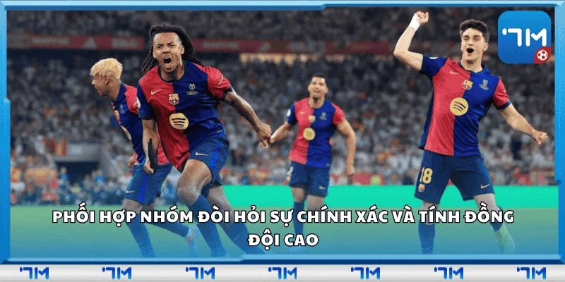 Phối hợp nhóm đòi hỏi sự chính xác và tính đồng đội cao