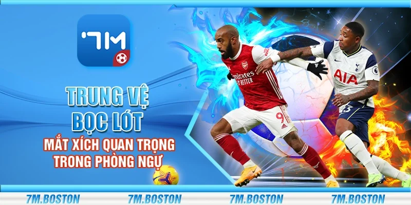 Trung vệ bọc lót - Mắt xích quan trọng trong phòng ngự