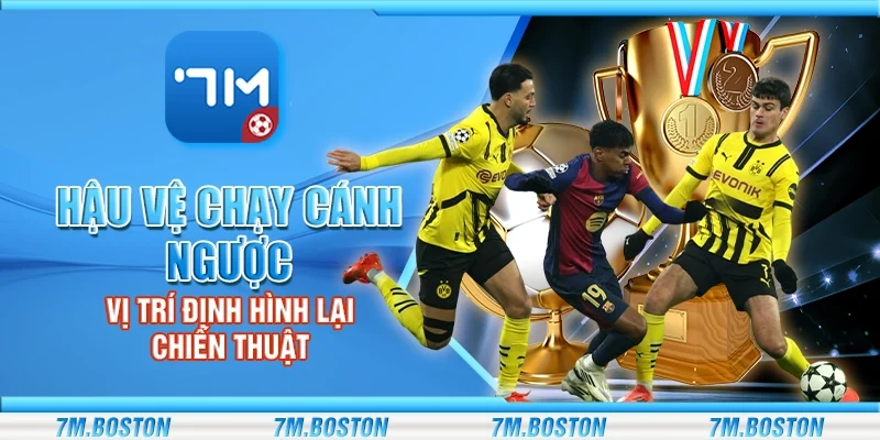 Hậu vệ chạy cánh ngược - Vị trí định hình lại chiến thuật