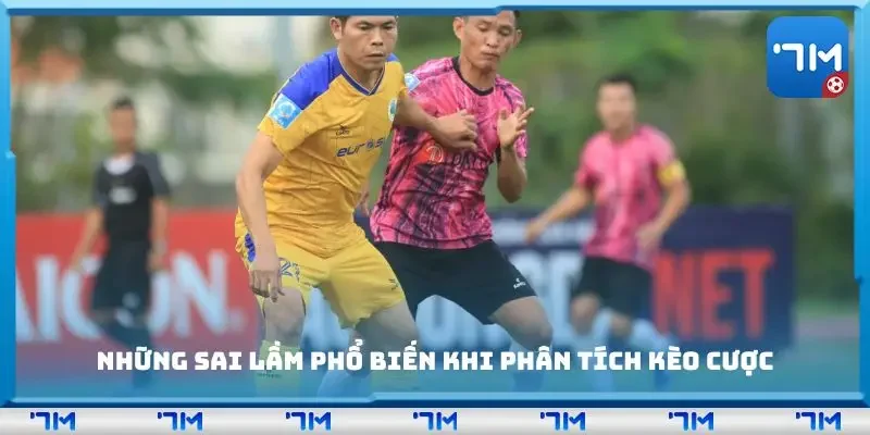 Những sai lầm phổ biến khi phân tích kèo cược