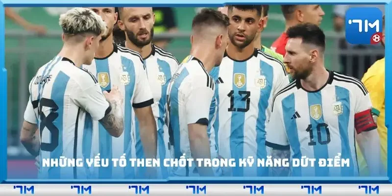 Những yếu tố then chốt trong kỹ năng dứt điểm