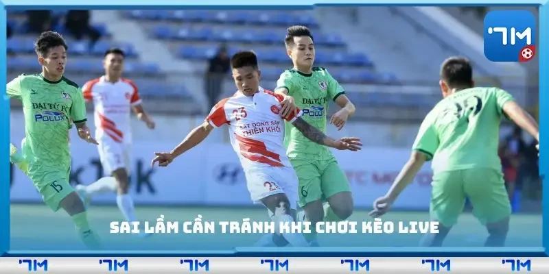 Những lỗi phổ biến trong cược trực tiếp bạn cần lưu ý