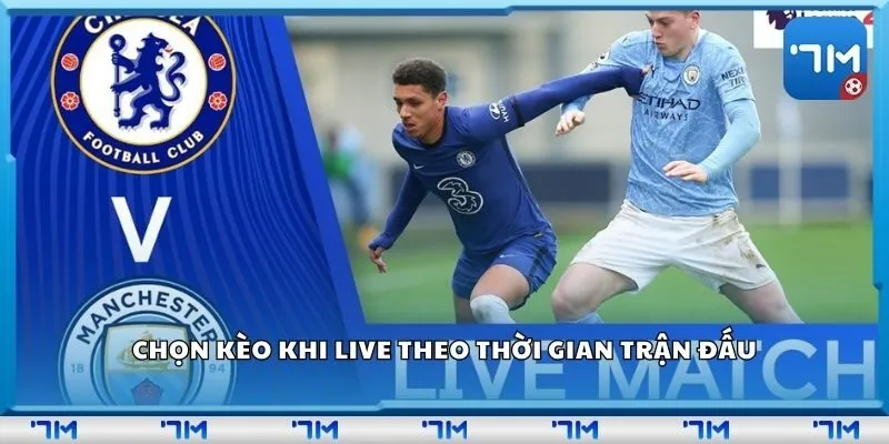 Chọn kèo khi live theo thời gian trận đấu