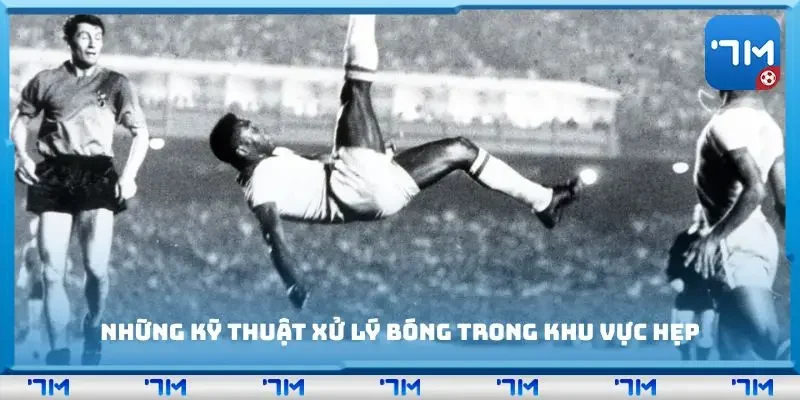 Những kỹ thuật xử lý bóng trong khu vực hẹp