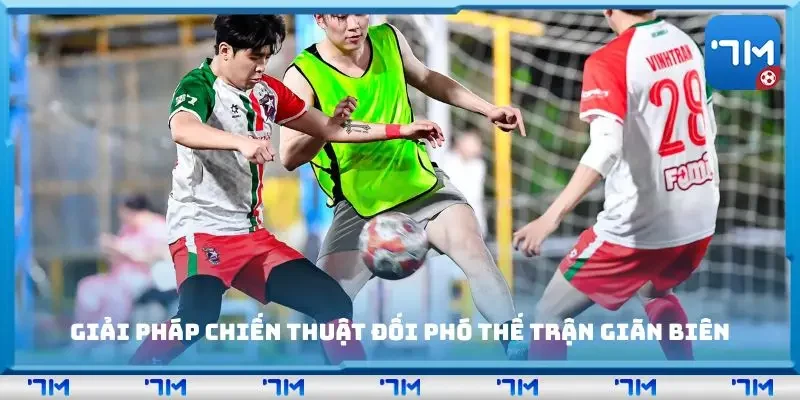 Giải pháp chiến thuật đối phó thế trận giãn biên