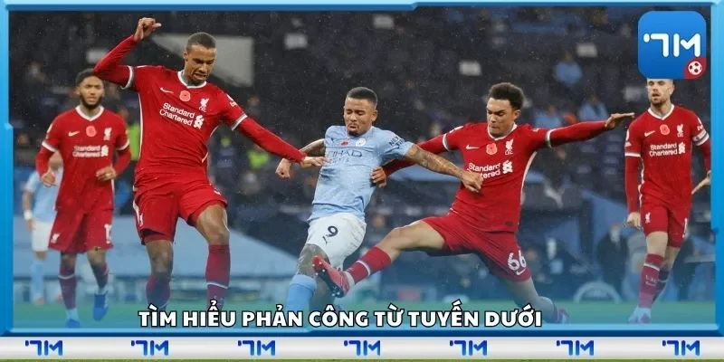Tìm hiểu phản công từ tuyến dưới