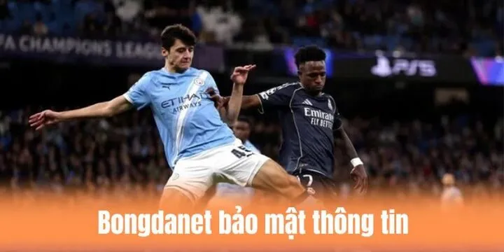 Bảo mật thông tin người dùng Bongdanet tuyệt đối 